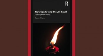 Christianity and the Alt-Right, Exploring the Relationship. Damon T Berry.
