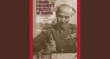Chiang Kai-Shek's Politics of Shame: Leadership, Legacy, and National Identity in China.