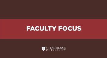 Saint Lawrence University Flag with words overlaying the flag background reading &quot;Faculty Focus&quot; and the St. Lawrence University official logo at the bottom of the flag.
