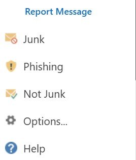A drop down menu titled Report Message with five button options: Junk, Phishing, Not Junk, Options, and Help.