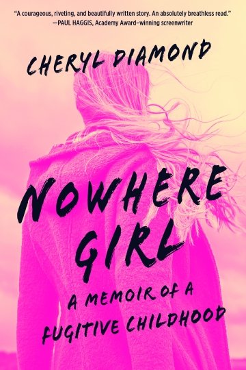 Nowhere Girl: A Memoir of a Fugitive Childhood by Cheryl Diamond